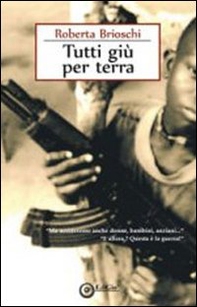 Tutti giù per terra. «Ma uccideremo anche donne, bambini, anziani...» «E allora? Questa è la guerra!» - Librerie.coop