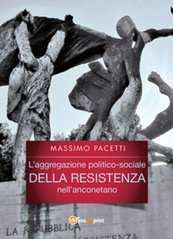 L'aggregazione politico-sociale della Resistenza nell'anconetano - Librerie.coop L'aggregazione politico-sociale della Resistenza nell'anconetano - Librerie.coop