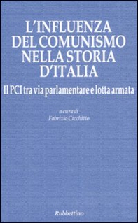 L'influenza del comunismo nella storia d'Italia. Il PCI tra via parlamentare e lotta armata. Atti del Convegno organizzato dalla Fondazione Magna Carta... - Librerie.coop L'influenza del comunismo nella storia d'Italia. Il PCI tra via parlamentare e lotta armata. Atti del Convegno organizzato dalla Fondazione Magna Carta... - Librerie.coop