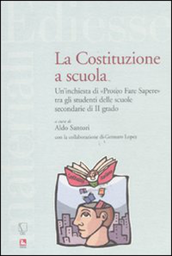 La Costituzione a scuola. Un'inchiesta di «Proteo Fare Sapere» tra gli studenti delle scuole secondarie di II grado - Librerie.coop La Costituzione a scuola. Un'inchiesta di «Proteo Fare Sapere» tra gli studenti delle scuole secondarie di II grado - Librerie.coop
