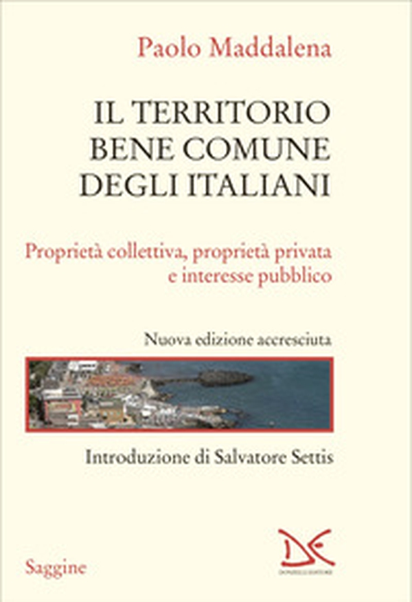 Il territorio, bene comune degli italiani. Proprietà collettiva, proprietà privata e interesse pubblico - Librerie.coop Il territorio, bene comune degli italiani. Proprietà collettiva, proprietà privata e interesse pubblico - Librerie.coop