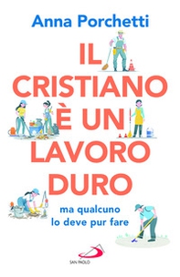 Il cristiano è un lavoro duro ma qualcuno lo deve pur fare. Divagazioni bibliche nel secolo XXI - Librerie.coop