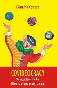 Covideocracy. Virus, potere, media. Filosofia di una psicosi sociale - Librerie.coop