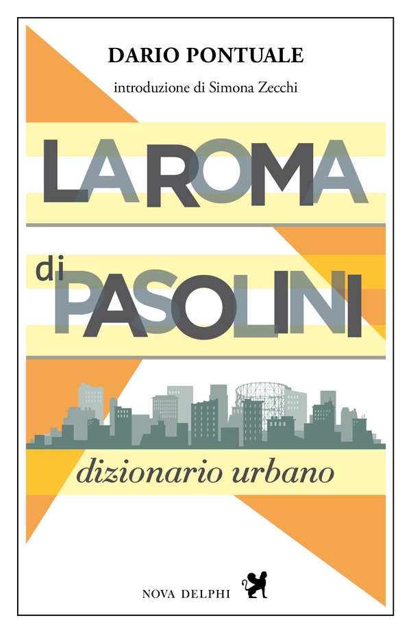 La Roma di Pasolini. Dizionario urbano - Librerie.coop La Roma di Pasolini. Dizionario urbano - Librerie.coop