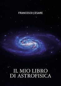 Il mio libro di astrofisica - Librerie.coop