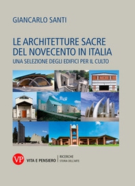 Le architetture sacre del Novecento in Italia. Una selezione degli edifici per il culto - Librerie.coop