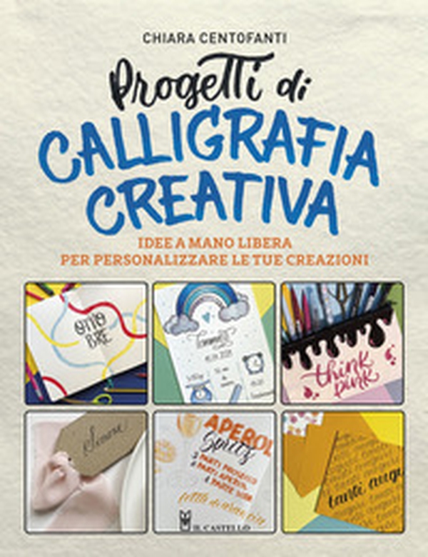 Progetti di calligrafia creativa. Idee a mano libera per personalizzare le tue creazioni - Librerie.coop Progetti di calligrafia creativa. Idee a mano libera per personalizzare le tue creazioni - Librerie.coop