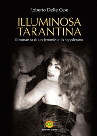 Illuminosa Tarantina. Il romanzo di un femminiello napoletano - Librerie.coop