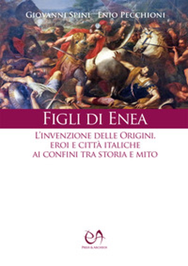 Figli di Enea. L'invenzione delle origini. Eroi e città italiche ai confini tra storia e mito - Librerie.coop Figli di Enea. L'invenzione delle origini. Eroi e città italiche ai confini tra storia e mito - Librerie.coop