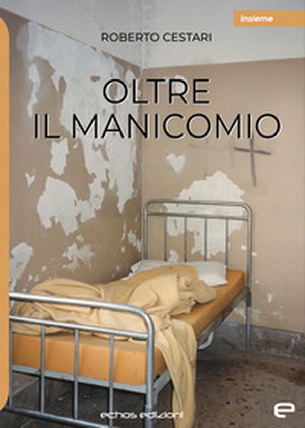 Oltre il manicomio - Librerie.coop Oltre il manicomio - Librerie.coop