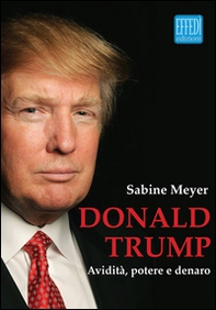 Donald Trump. Avidità, potere e denaro - Librerie.coop