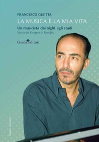 La musica è la mia vita. Un musicista dai night agli stadi. Storia del Gruppo di Famiglia - Librerie.coop