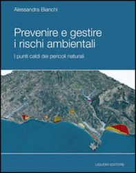 Prevenire e gestire i rischi ambientale. I punti caldi dei pericoli naturali - Librerie.coop