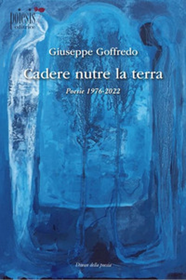 Cadere nutre la terra. Poesie 1976-2022 - Librerie.coop Cadere nutre la terra. Poesie 1976-2022 - Librerie.coop