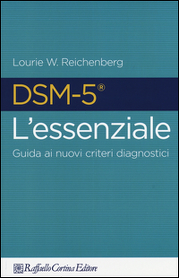 DSM-5 l'essenziale. Guida ai nuovi criteri diagnostici - Librerie.coop DSM-5 l'essenziale. Guida ai nuovi criteri diagnostici - Librerie.coop