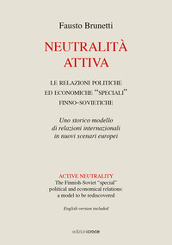 Neutralità attiva. Le relazioni politiche e economiche «speciali» finno-sovietiche. Uno storico modello di relazioni internazionali in nuovi scenari europei. Ediz. italiana e inglese - Librerie.coop Neutralità attiva. Le relazioni politiche e economiche «speciali» finno-sovietiche. Uno storico modello di relazioni internazionali in nuovi scenari europei. Ediz. italiana e inglese - Librerie.coop