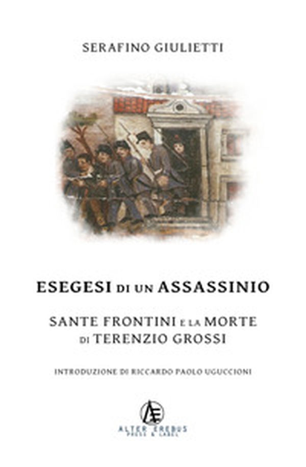 Esegesi di un assassinio. Sante Frontini e la morte di Terenzio Grossi - Librerie.coop Esegesi di un assassinio. Sante Frontini e la morte di Terenzio Grossi - Librerie.coop