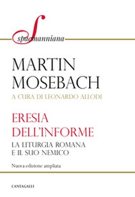 L'eresia dell'informe. La liturgia romana e il suo nemico - Librerie.coop