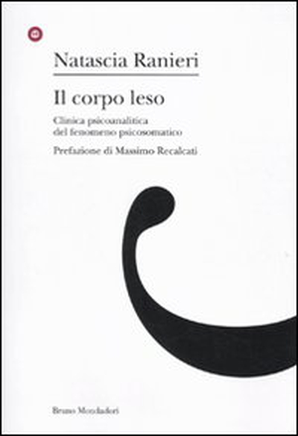 Il corpo leso. Clinica psicoanalitica del fenomeno psicosomatico - Librerie.coop Il corpo leso. Clinica psicoanalitica del fenomeno psicosomatico - Librerie.coop
