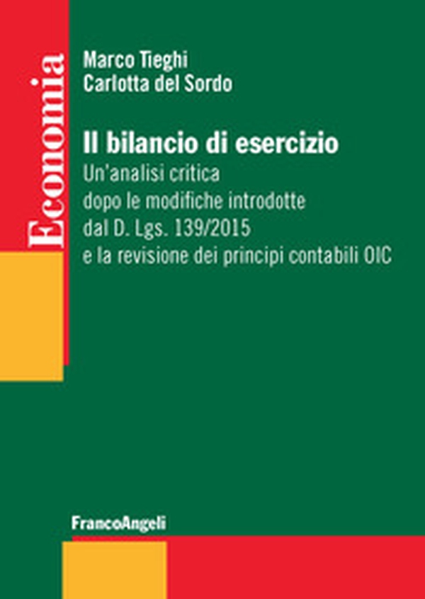 Il bilancio di esercizio. Un'analisi critica dopo le modifiche introdotte dal D. Lgs. 139/2015 e la revisione dei principi contabili OIC - Librerie.coop Il bilancio di esercizio. Un'analisi critica dopo le modifiche introdotte dal D. Lgs. 139/2015 e la revisione dei principi contabili OIC - Librerie.coop