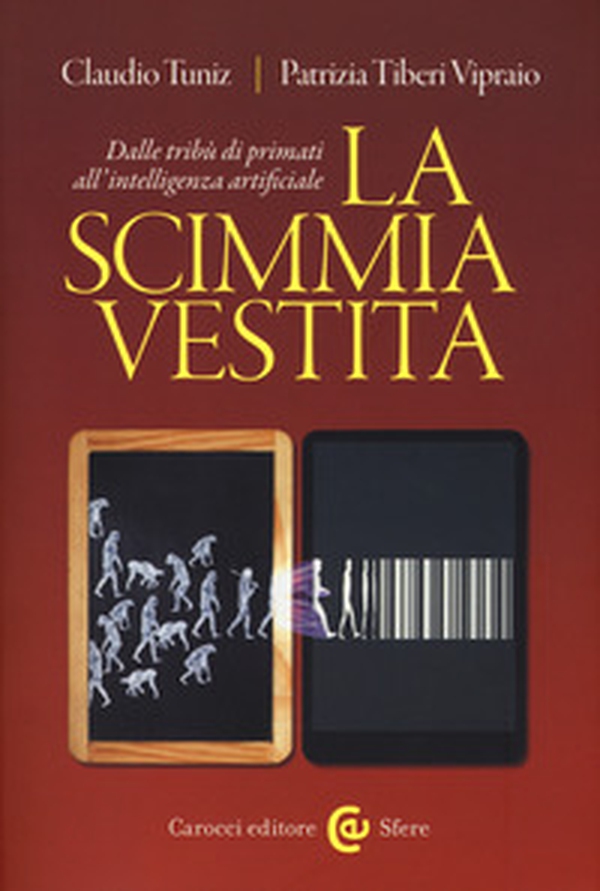 La scimmia vestita. Dalle tribù dei primati all'intelligenza artificiale - Librerie.coop La scimmia vestita. Dalle tribù dei primati all'intelligenza artificiale - Librerie.coop