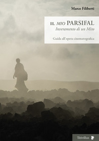 Il «mio» Parsifal. Inveramento di un mito. Guida all'opera cinematografica - Librerie.coop