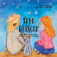 Tele bianche. Amir e Clementina: storia di un'amicizia - Librerie.coop Tele bianche. Amir e Clementina: storia di un'amicizia - Librerie.coop
