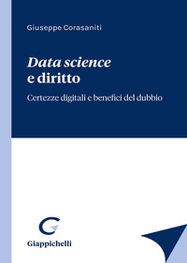 Data science e diritto. Certezze digitali e benefici del dubbio - Librerie.coop Data science e diritto. Certezze digitali e benefici del dubbio - Librerie.coop