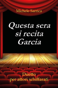 Questa sera si recita Garcia. Duetto per attori schiffarati - Librerie.coop Questa sera si recita Garcia. Duetto per attori schiffarati - Librerie.coop