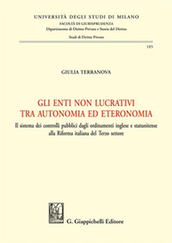 Gli enti non lucrativi tra autonomia ed eteronomia. Il sistema dei controlli pubblici dagli ordinamenti inglese e statunitense alla Riforma italiana del Terzo settore - Librerie.coop Gli enti non lucrativi tra autonomia ed eteronomia. Il sistema dei controlli pubblici dagli ordinamenti inglese e statunitense alla Riforma italiana del Terzo settore - Librerie.coop