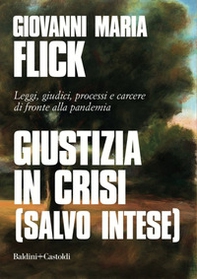 Giustizia in crisi (salvo intese). Leggi, giudici, processi e carcere di fronte alla pandemia - Librerie.coop