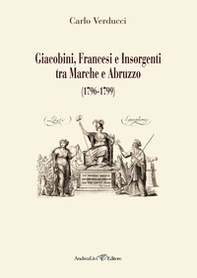 Giacobini, francesi e insorgenti tra Marche e Abruzzo (1796-1799) - Librerie.coop Giacobini, francesi e insorgenti tra Marche e Abruzzo (1796-1799) - Librerie.coop