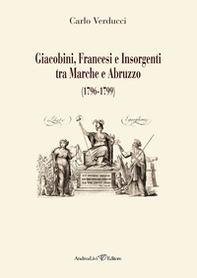 Giacobini, francesi e insorgenti tra Marche e Abruzzo (1796-1799) - Librerie.coop