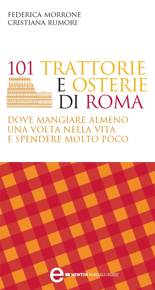 101 trattorie e osterie di Roma dove mangiare almeno una volta nella vita e spendere molto poco - Librerie.coop 101 trattorie e osterie di Roma dove mangiare almeno una volta nella vita e spendere molto poco - Librerie.coop