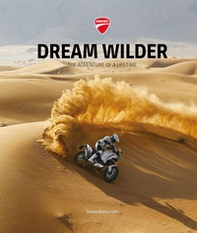 Ducati. Dream wilder. The adventure of a lifetime. Ediz. italiana e inglese - Librerie.coop