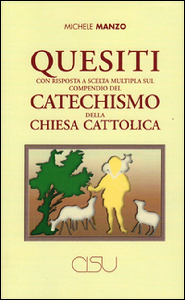 Quesiti con risposta a scelta multipla sul compendio del catechismo della Chiesa cattolica - Librerie.coop