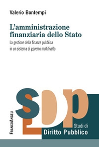 L'amministrazione finanziaria dello Stato. La gestione della finanza pubblica in un sistema di governo multilivello - Librerie.coop