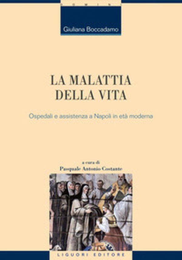 La malattia della vita. Ospedali e assistenza a Napoli in età moderna - Librerie.coop La malattia della vita. Ospedali e assistenza a Napoli in età moderna - Librerie.coop