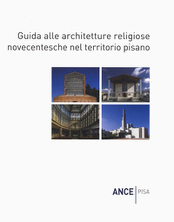 Guida alle architetture religiose novecentesche nel territorio pisano - Librerie.coop Guida alle architetture religiose novecentesche nel territorio pisano - Librerie.coop