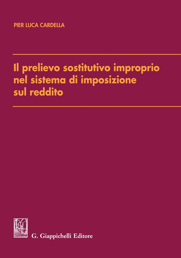 Il prelievo sostitutivo improprio nel sistema di imposizione sul reddito - Librerie.coop Il prelievo sostitutivo improprio nel sistema di imposizione sul reddito - Librerie.coop