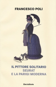 Il pittore solitario. Seurat e la Parigi moderna - Librerie.coop