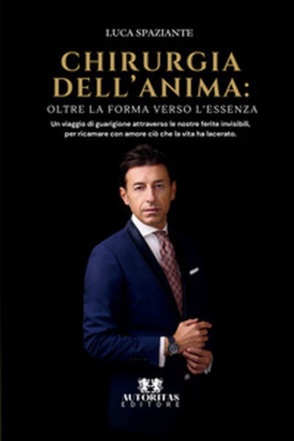 Chirurgia dell'anima. Oltre la forma verso l'essenza. Un viaggio di guarigione attraverso le nostre ferite invisibili, per ricamare con amore ciò che la vita ha lacerato - Librerie.coop