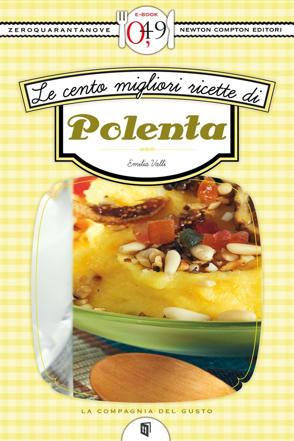 Le cento migliori ricette di polenta - Librerie.coop Le cento migliori ricette di polenta - Librerie.coop