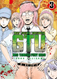 G.T.U. Great teacher Uchiyamada. Mad Yamada fury road - Vol. 3 - Librerie.coop