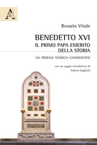 Benedetto XVI: il primo papa emerito della storia. Un profilo storico-canonistico - Librerie.coop