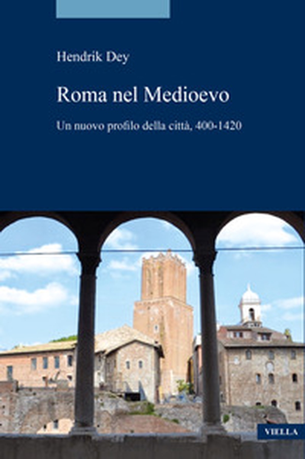 La Roma del Medioevo. Un nuovo profilo della città, 400-1420 - Librerie.coop La Roma del Medioevo. Un nuovo profilo della città, 400-1420 - Librerie.coop