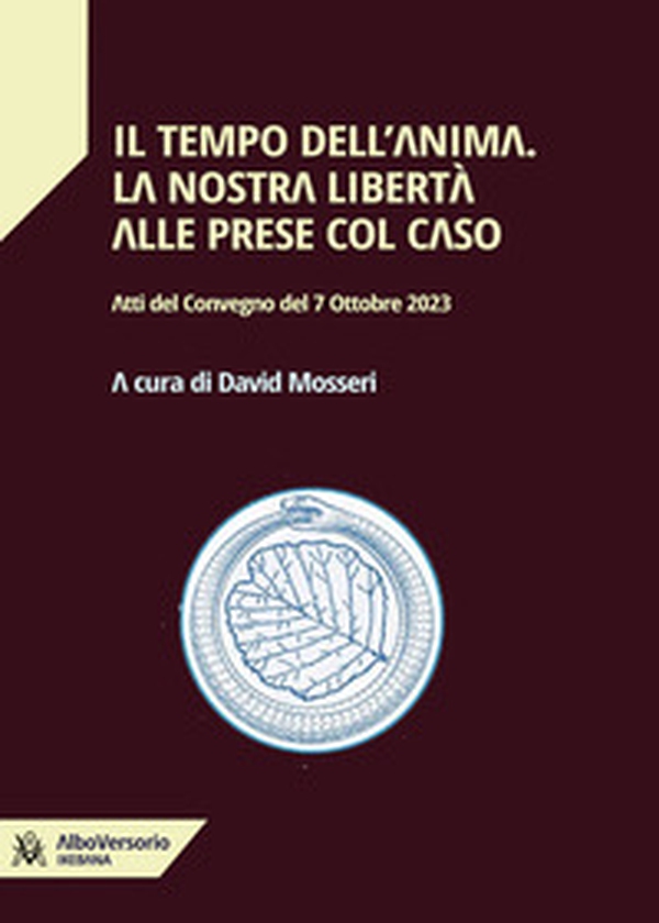Il tempo dell'anima. La nostra libertà alle prese col caso. Atti del convegno del 7 Ottobre 2023 - Librerie.coop Il tempo dell'anima. La nostra libertà alle prese col caso. Atti del convegno del 7 Ottobre 2023 - Librerie.coop