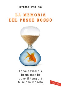 La memoria del pesce rosso. Come cavarsela in un mondo dove il tempo è la nuova moneta - Librerie.coop