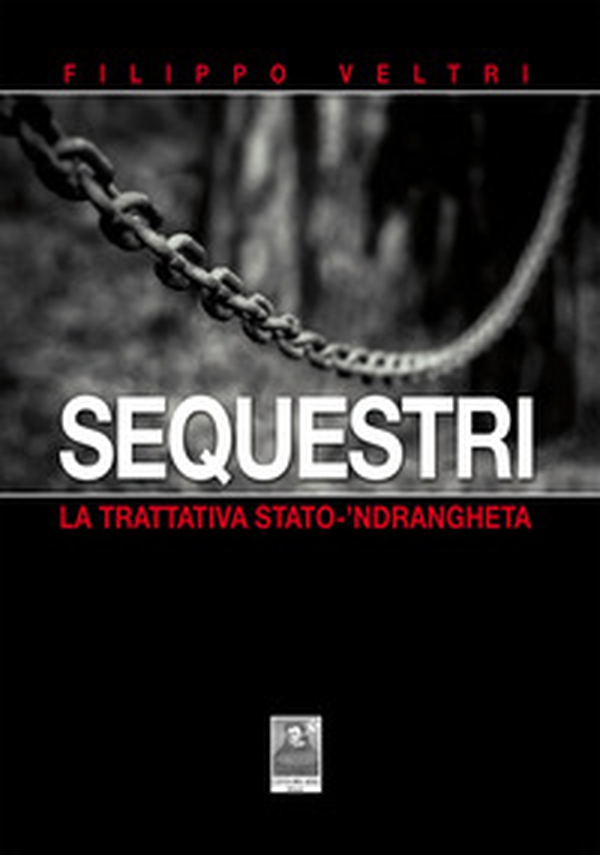 Sequestri. La trattativa Stato-'ndrangheta - Librerie.coop Sequestri. La trattativa Stato-'ndrangheta - Librerie.coop