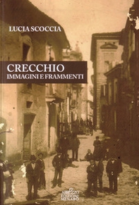 Crecchio. Immagini e frammenti - Librerie.coop Crecchio. Immagini e frammenti - Librerie.coop